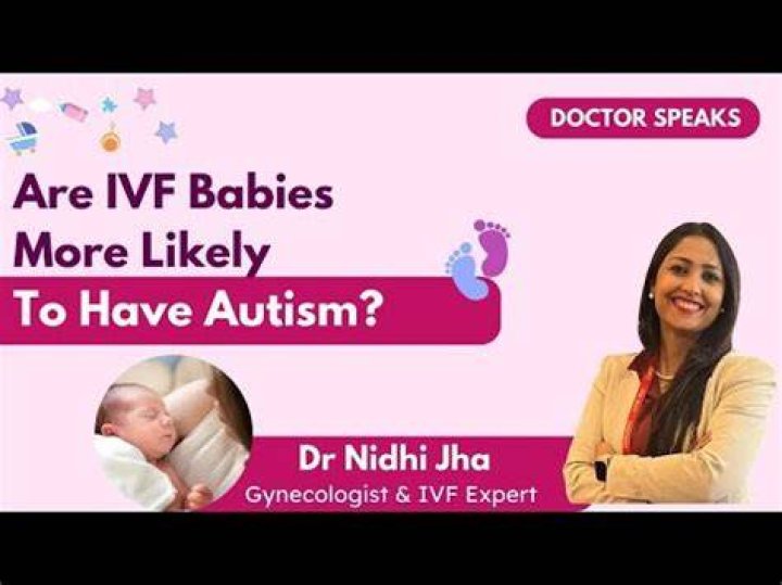 Are IVF babies more likely to have autism?