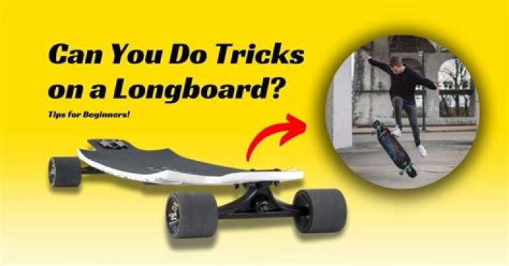 Can a longboard do tricks?