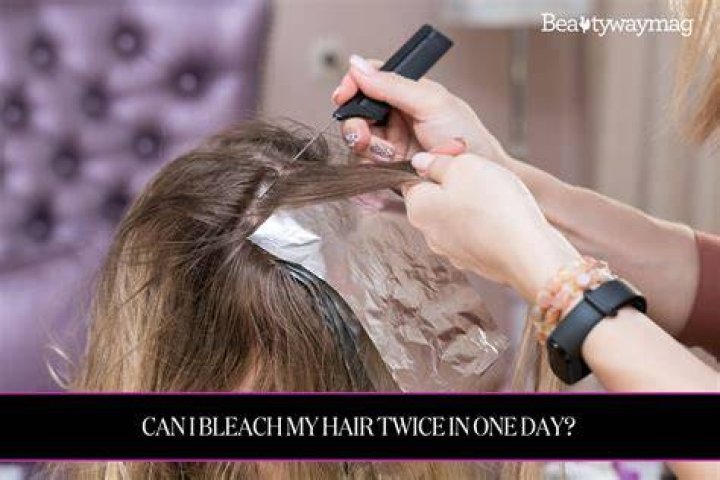 Can I bleach my hair twice in one day?