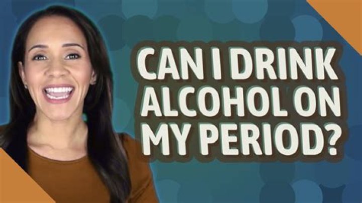 Can I drink alcohol on my period?
