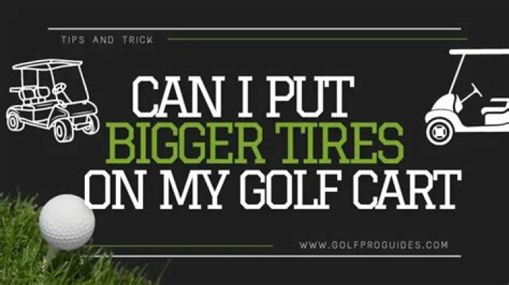 Can I put bigger tires on my golf cart?