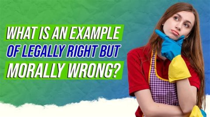 Can something be legally right but ethically wrong?