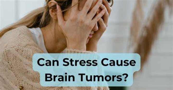 Can stress cause brain tumors?