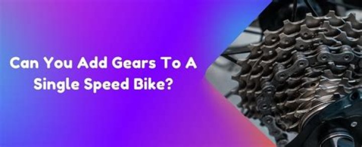 Can you add extra gears to a bike?