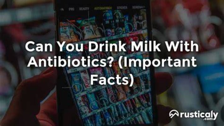 Can you drink milk with antibiotics?