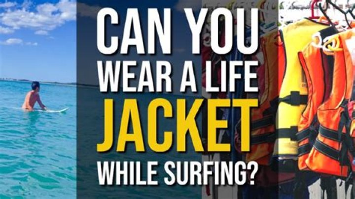 Can you wear a life jacket while surfing?