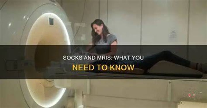 Can you wear socks in an MRI?