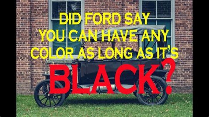 Did Henry Ford say black?