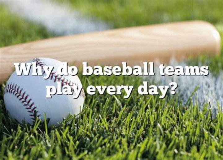 Do baseball teams play every day?