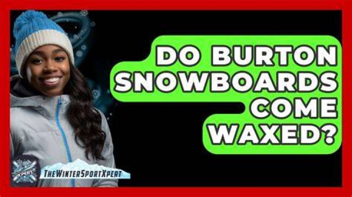 Do Burton snowboards come waxed?