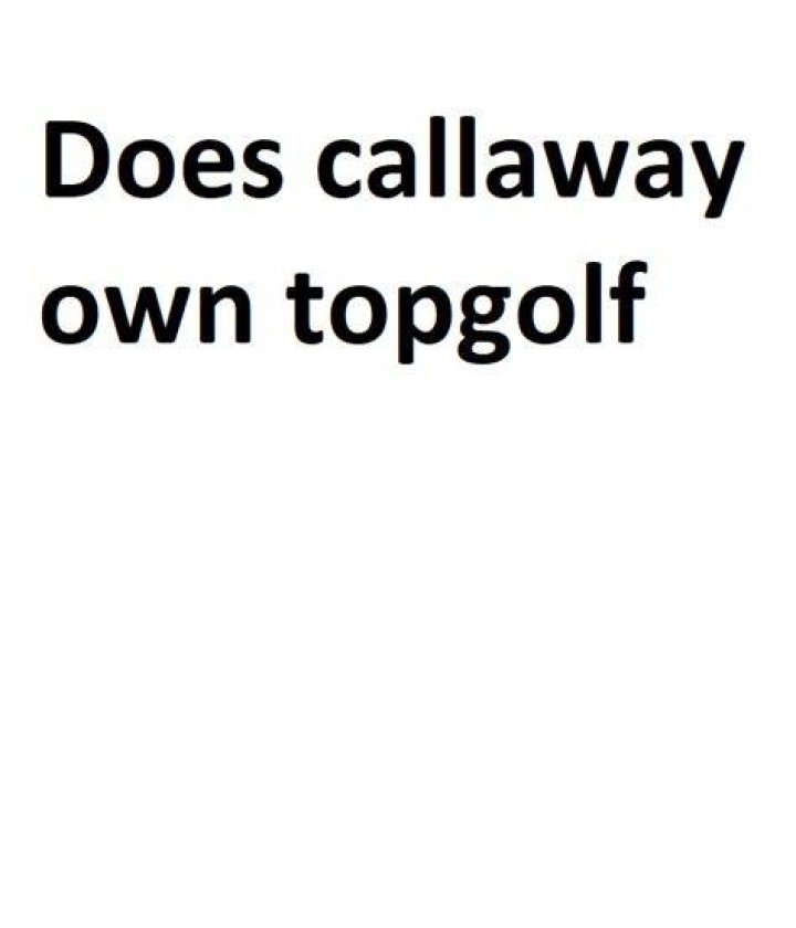 Does Callaway own Topgolf?