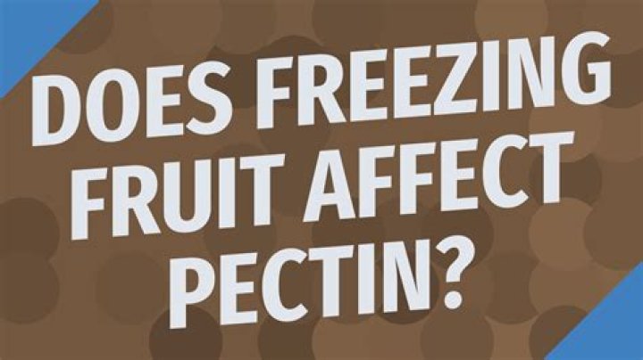 Does freezing fruit affect pectin?