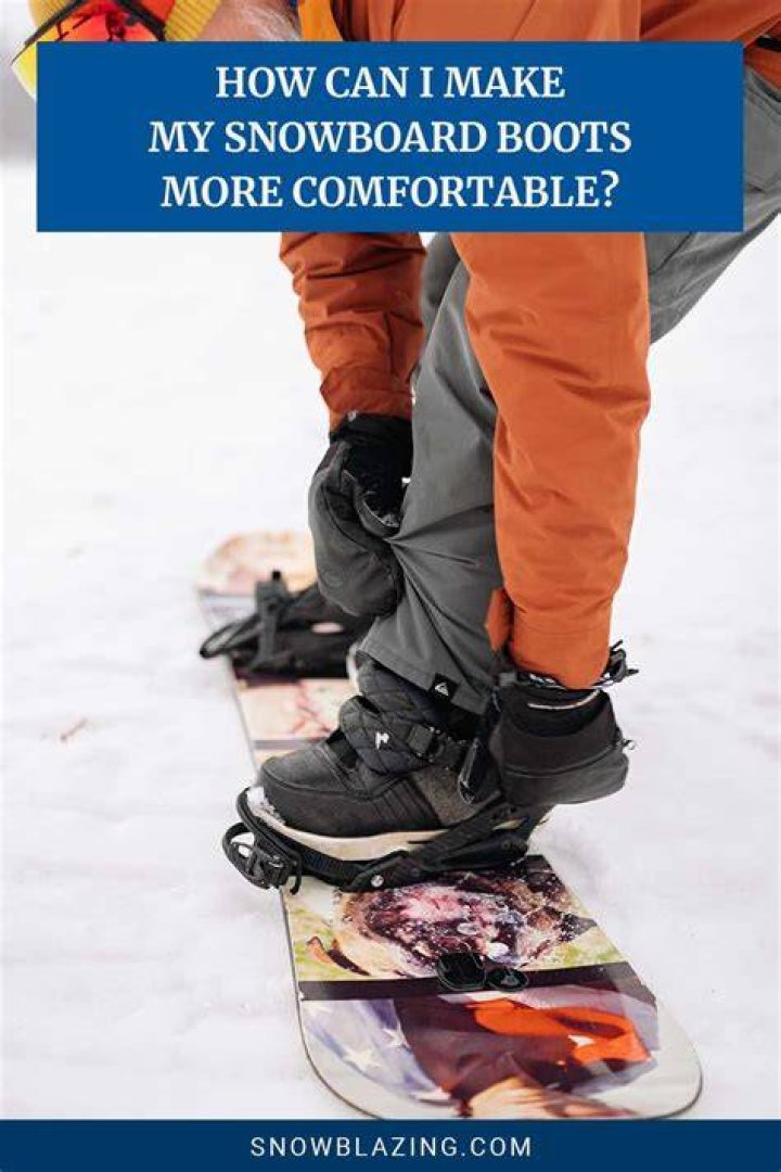 How can I make my snowboard boots more comfortable?