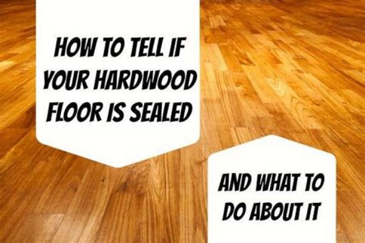 How can you tell if your hardwood floors are sealed?