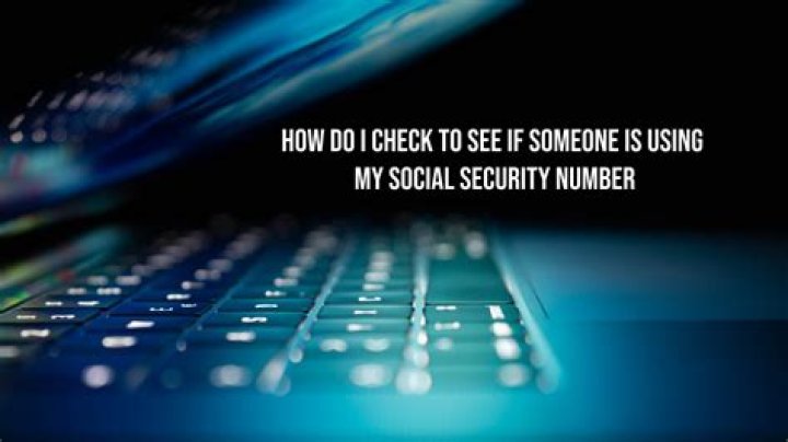 How do I check to see if someone is using my Social Security number?