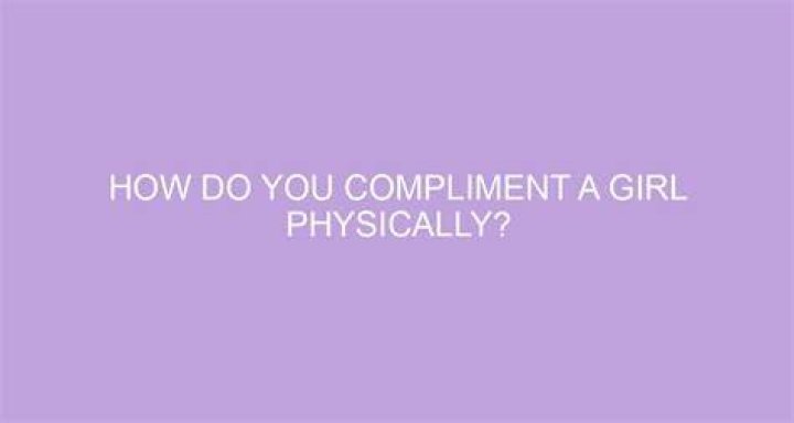 How do you compliment a girl?