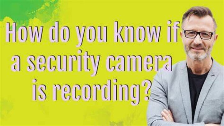 How do you know if a security camera is recording?