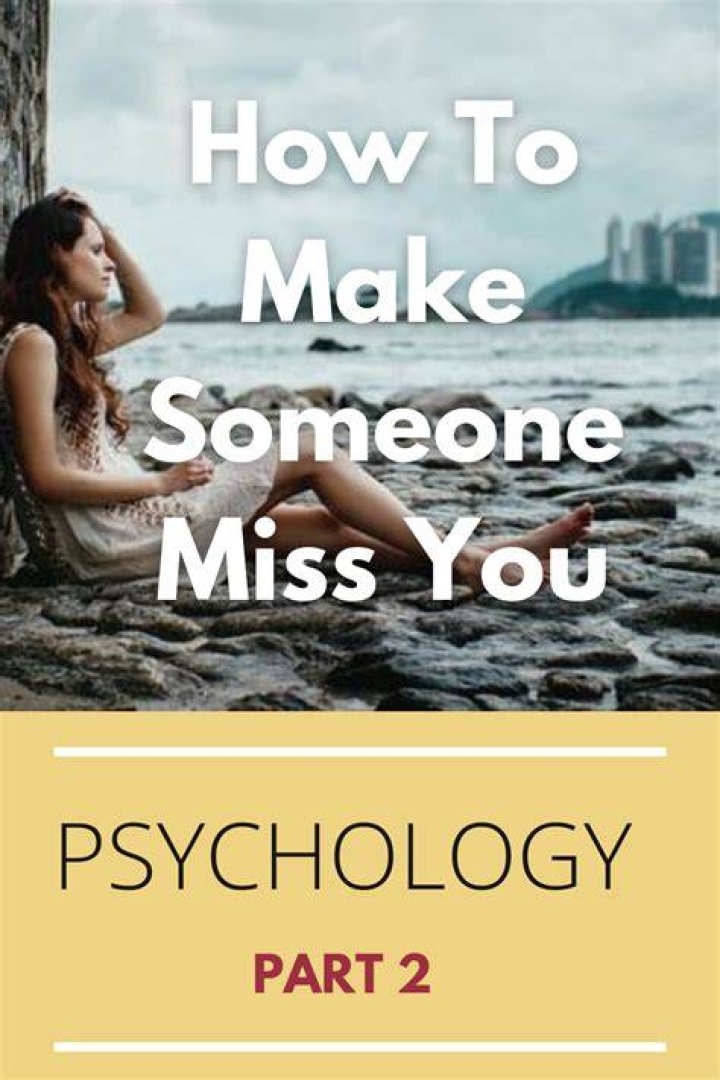 How do you make someone miss you without talking to them?
