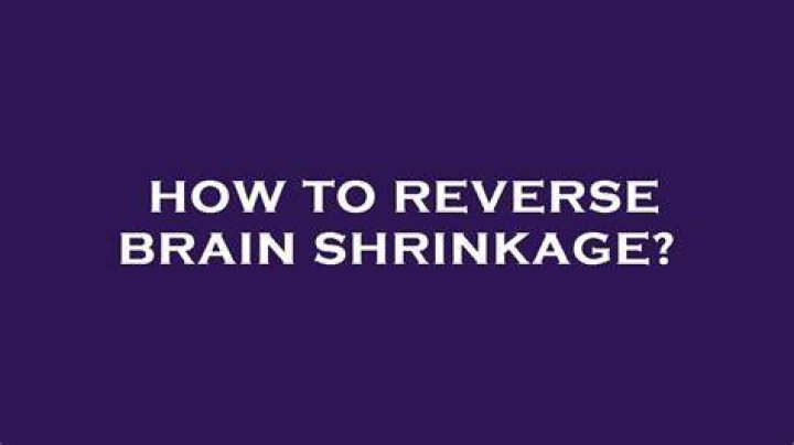 How do you reverse brain shrinkage?