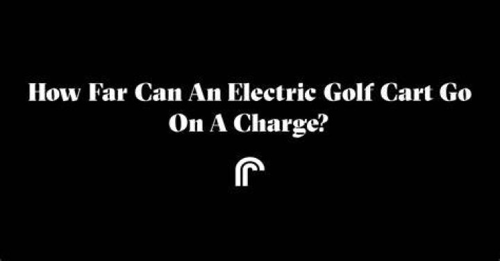 How far can an electric golf cart go on a charge?