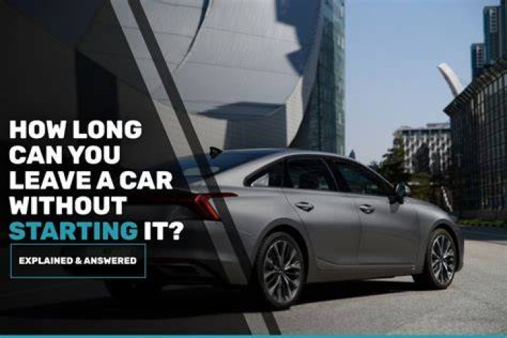 How long can you leave your car without starting?