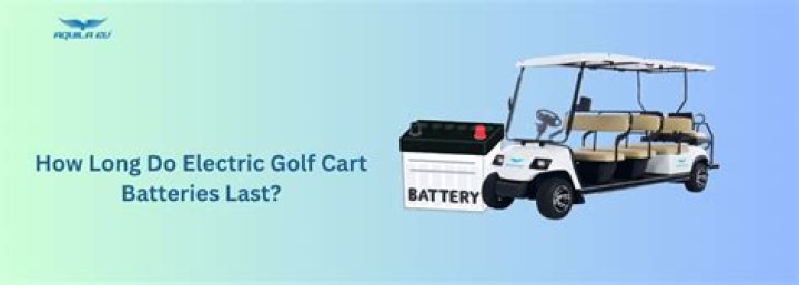 How long do electric golf cart batteries last?