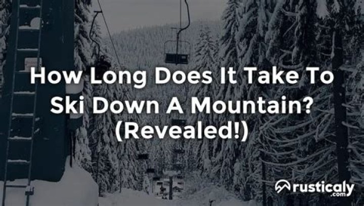 How long does it take to ski down a mountain?