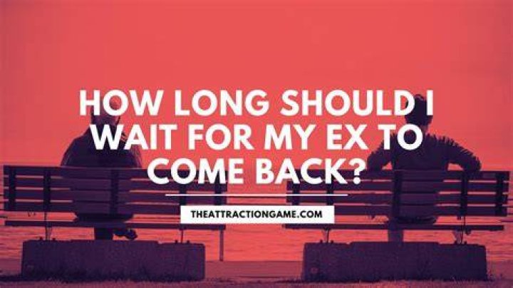 How long should I wait for my ex to come back?