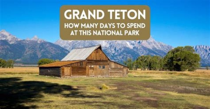 How many days do you need in Grand Teton?