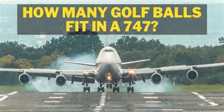 How many golf balls would fit inside a 747?