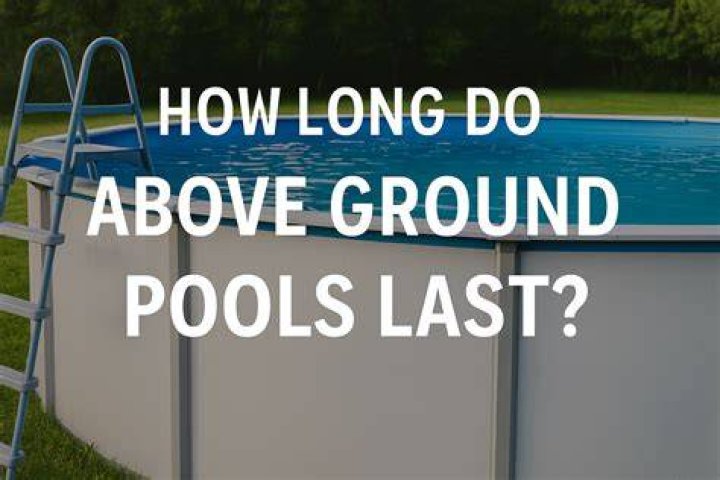 How many years do above ground pools last?