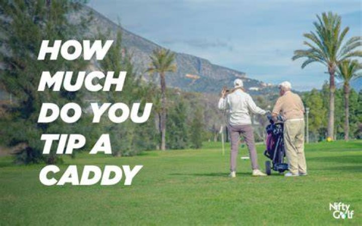 How much should you tip a caddy?