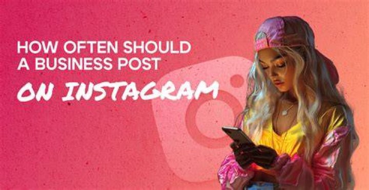 How often should a business post on Instagram?