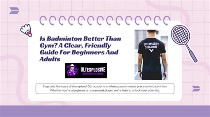 Is badminton better than gym?