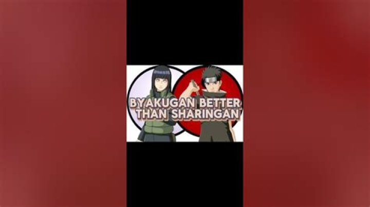 Is Byakugan better than Sharingan?