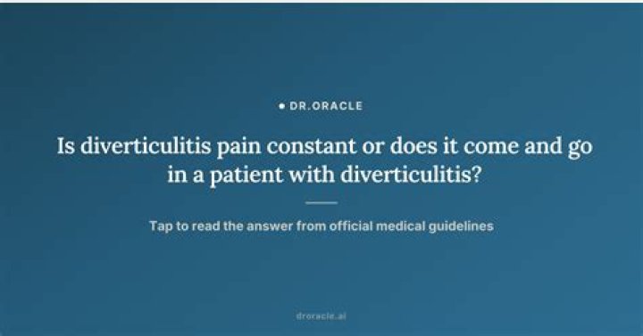 Is diverticulitis pain constant or does it come and go?