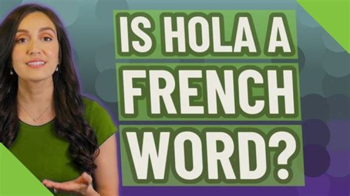 Is Hola a French word?