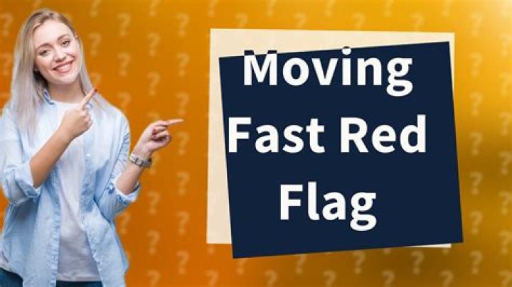 Is it a red flag if a guy moves fast?