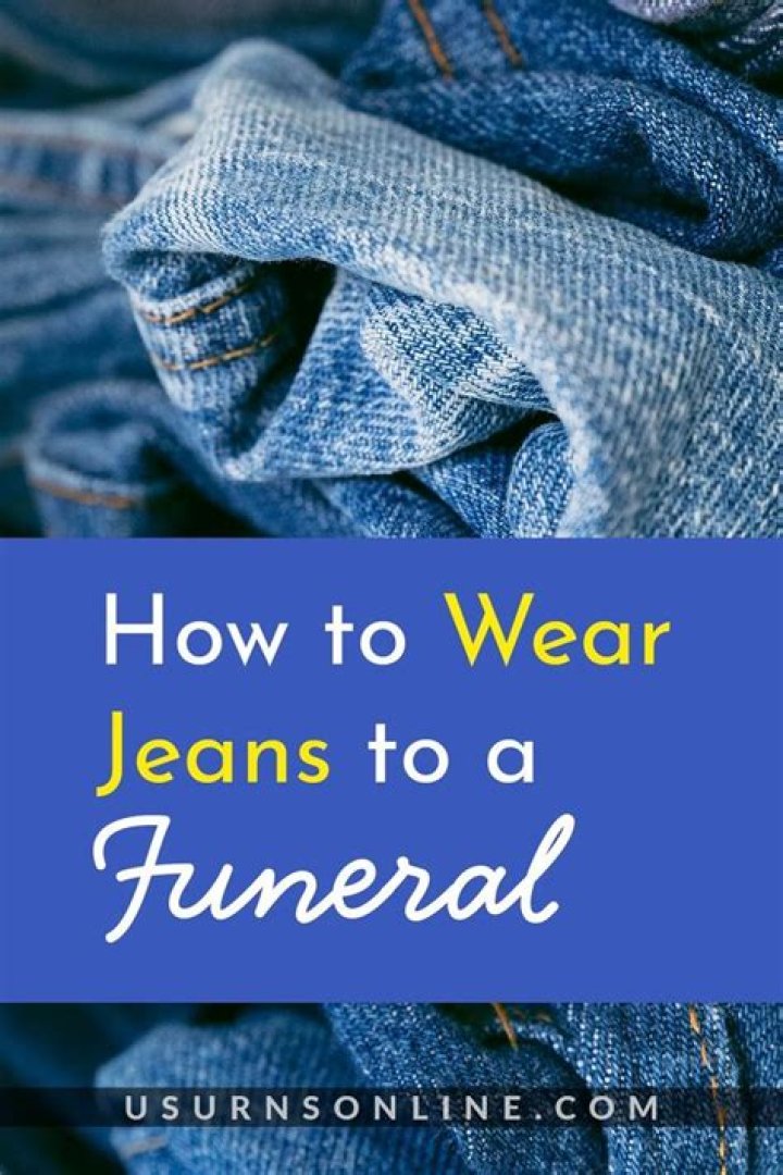 Is it okay to wear jeans to a funeral?