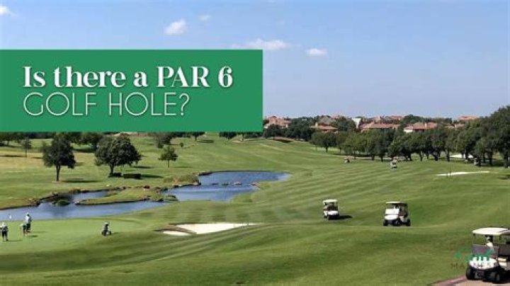 Is there a par 6 hole?