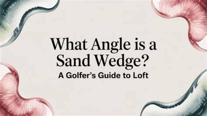 What angle is a sand wedge?