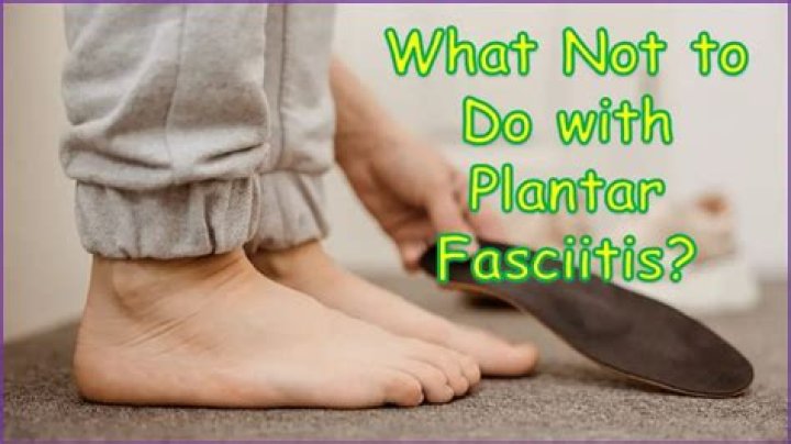 What can you not do with plantar fasciitis?
