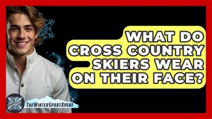 What do cross country skiers wear on face?