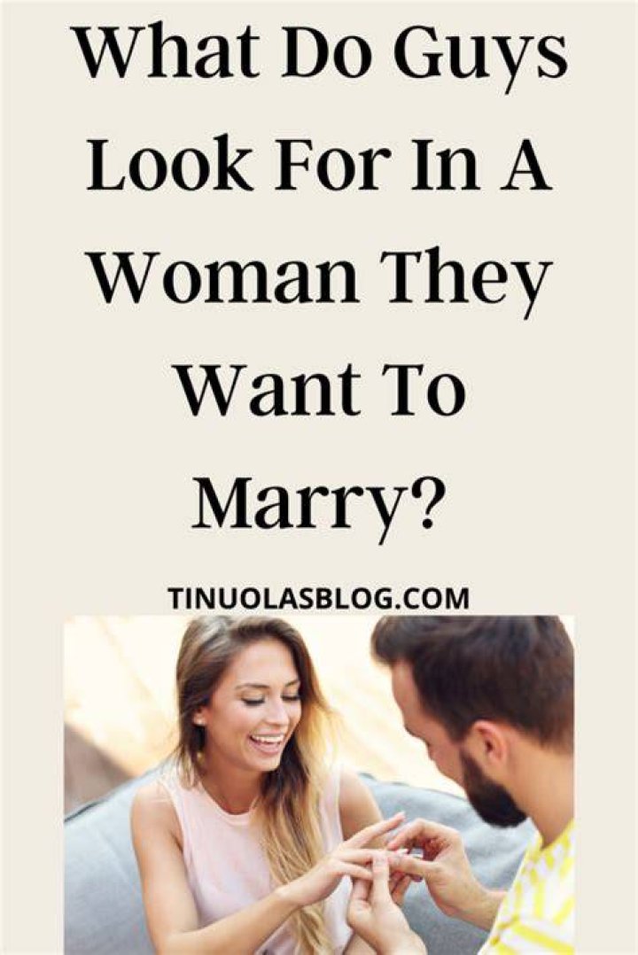 What do guys look for in a woman they want to marry?