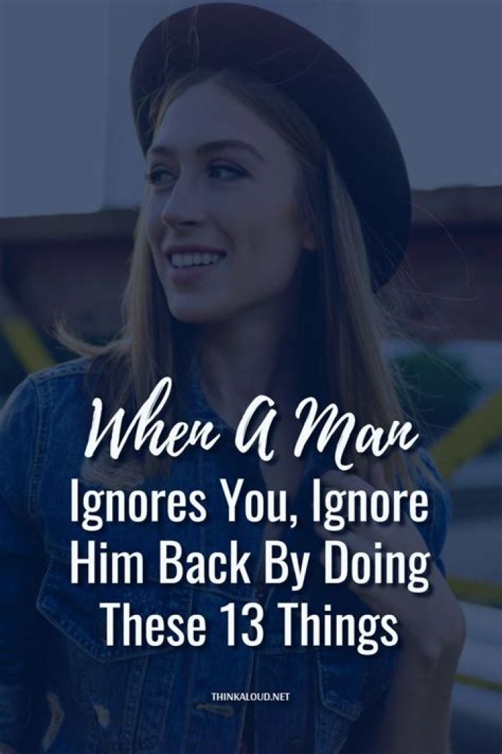 What does a guy think when you ignore him?