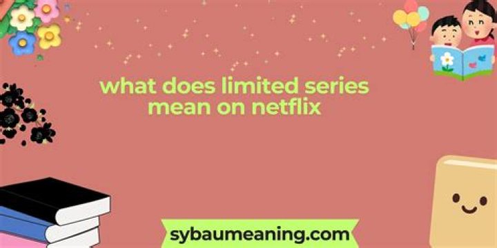 What does a limited series on Netflix mean?