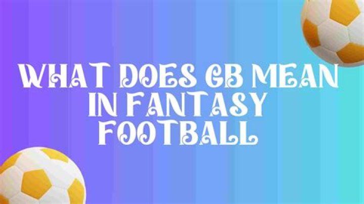 What does GB mean in fantasy football?