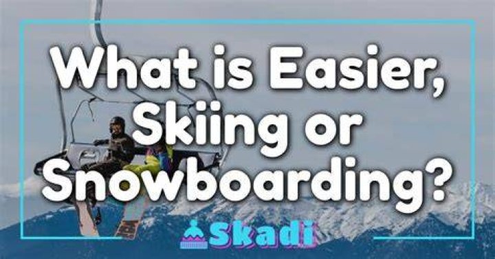 What is easier skiing or snowboarding?