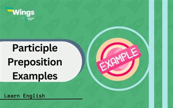 What is participle preposition example?