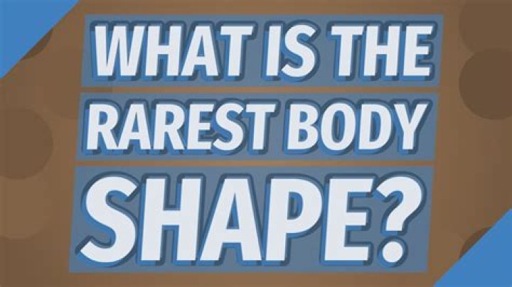 What is the rarest body shape?